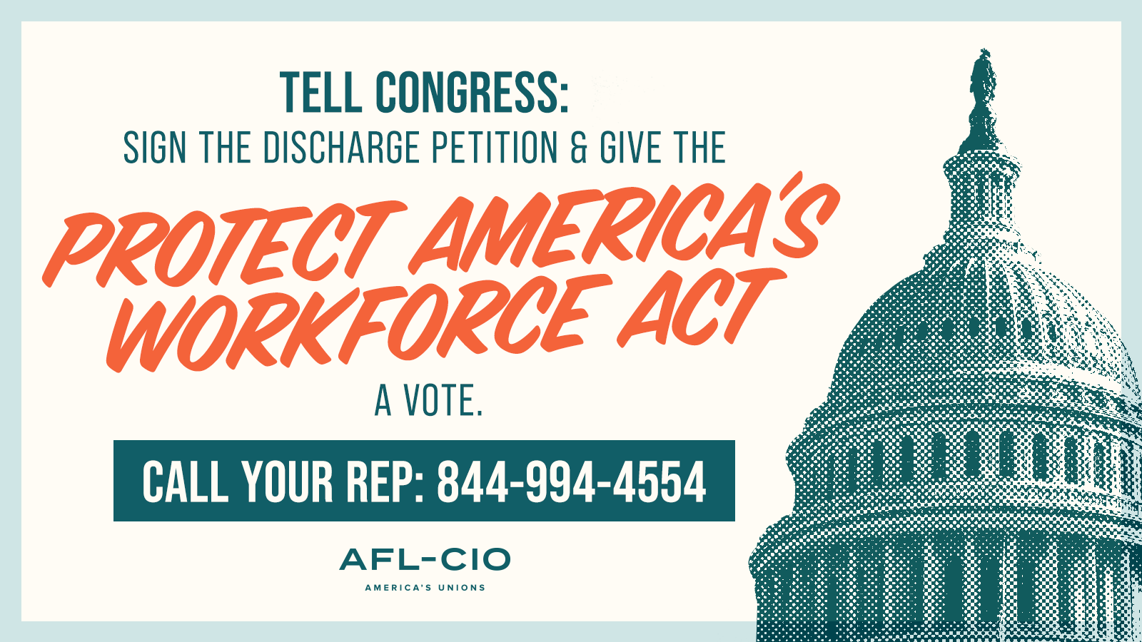 Tell Congress: Sign the discharge petition and give the Protect America’s Workforce Act a vote. Call your representative: 844-994-4554