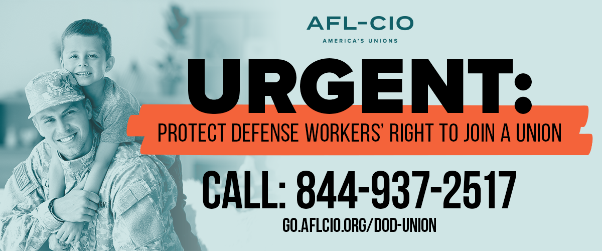 An image of a soldier with a child on his back with the words, “Urgent: Protect Defense Workers’ Right to Join a Union | 844-937-2517 | go.aflcio.org/dod-union