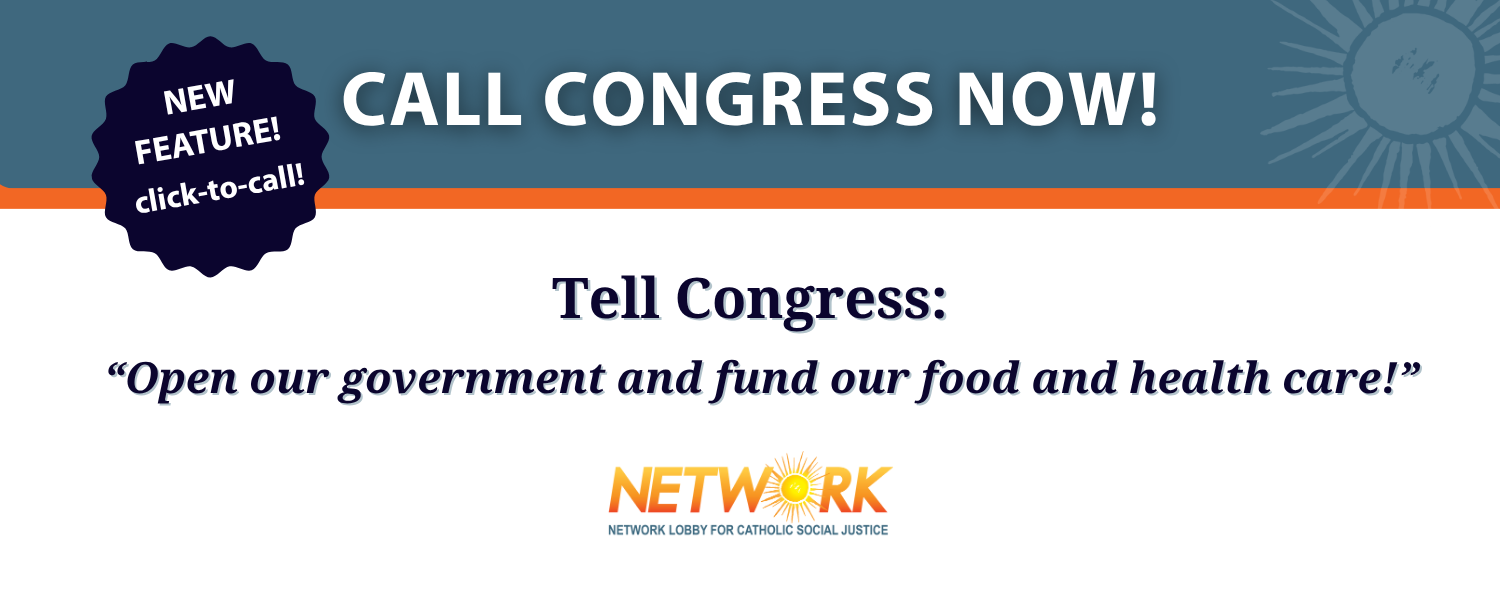 NETWORK Lobby calls for the end of the government shutdown. Will you join us and call your Members of Congress to tell them to re-open the government?