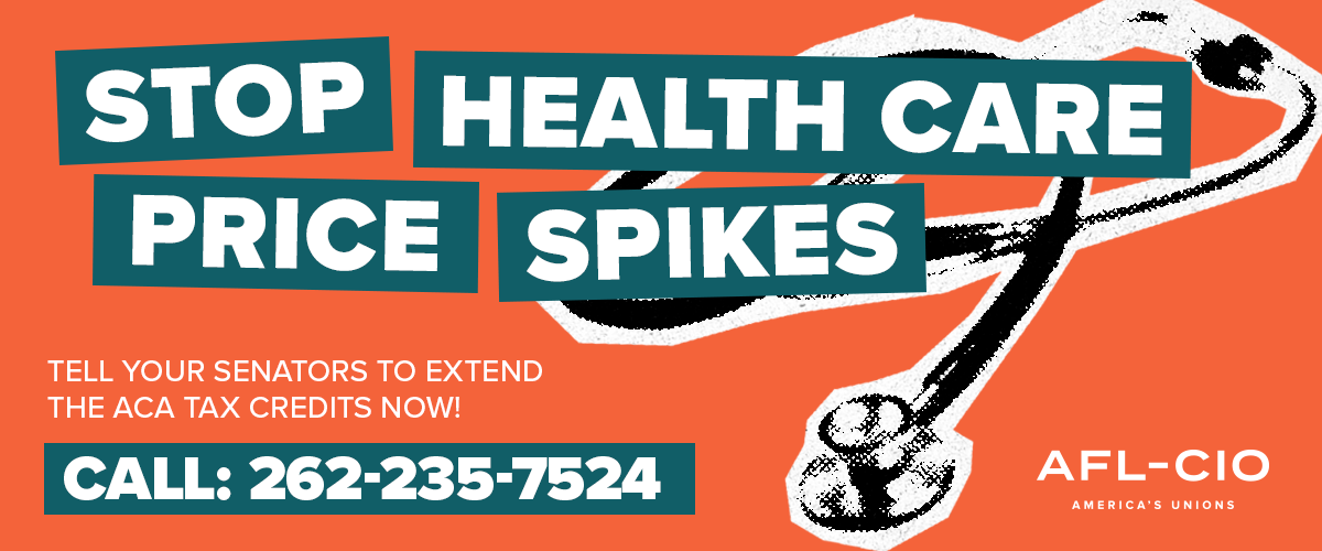 A banner with the words, “Stop Health Care Price Spikes. Tell your Senators to vote yes on extending the ACA Tax Credit! Call 262-235-7524"
