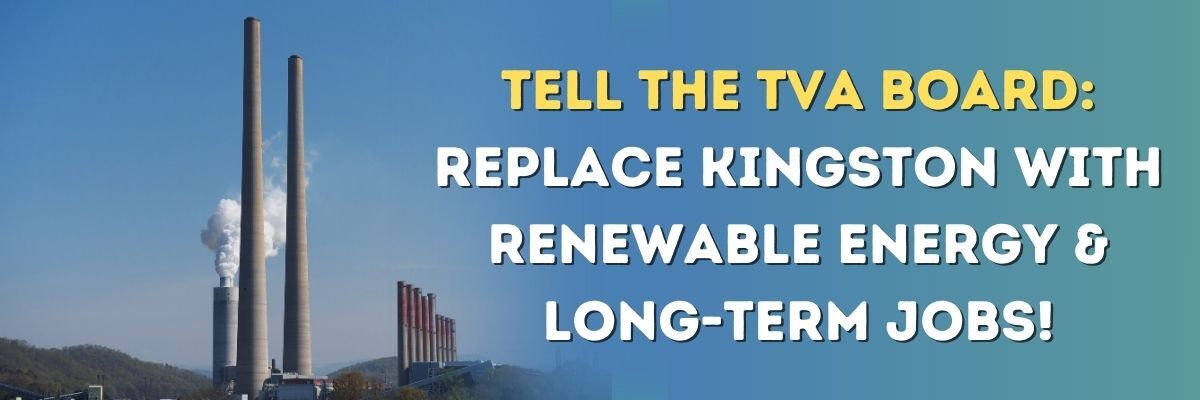 tell the tva board: replace kingston with renewable energy and long-term jobs! 