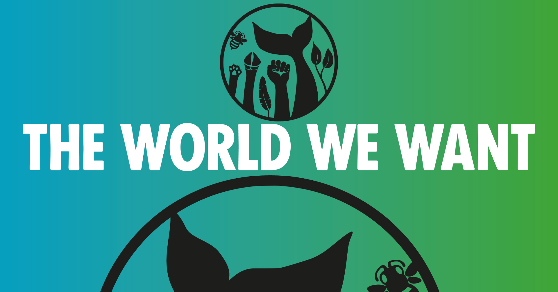 Text The World We Want. Image circle containing an elephant trunk, an arm and hand, a bee, a whale's tale, a cat's paw and leaves.