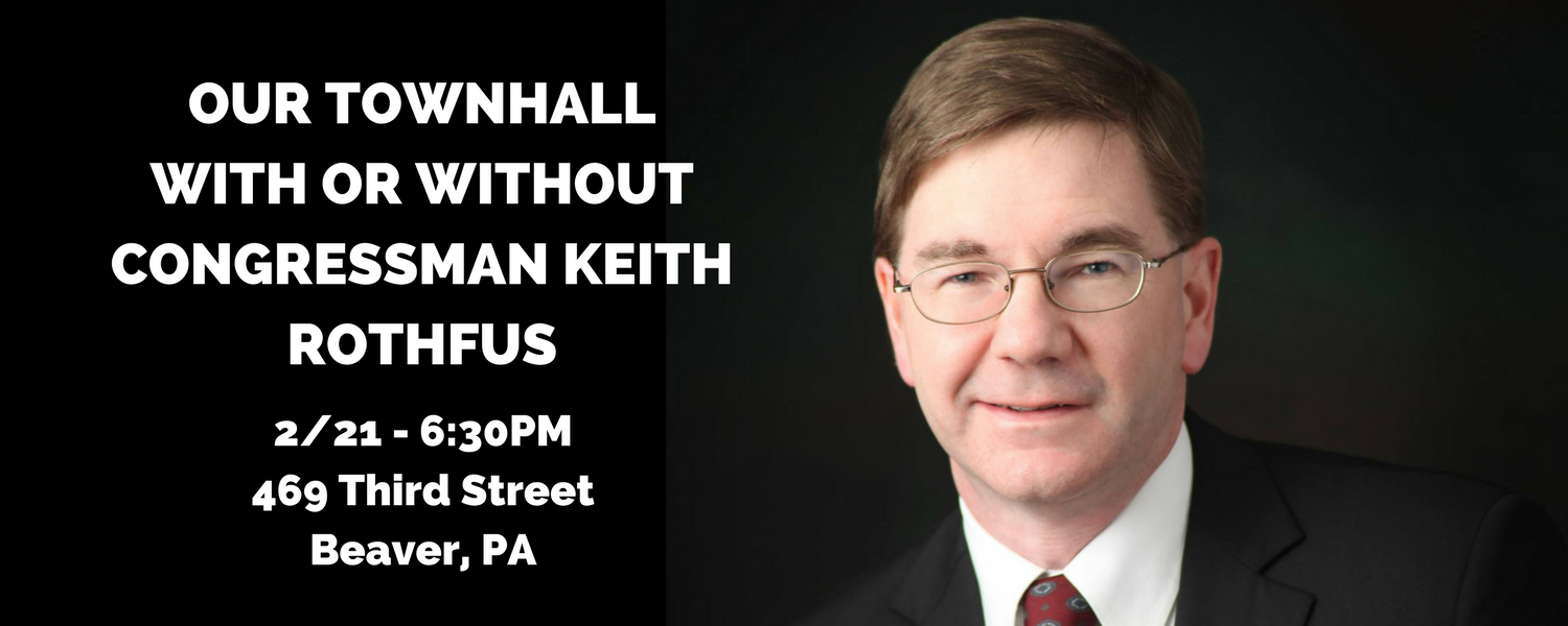 Keith Rothfuss Our Town Hall With Or Without Congressman Keith Rothfus - Action Network