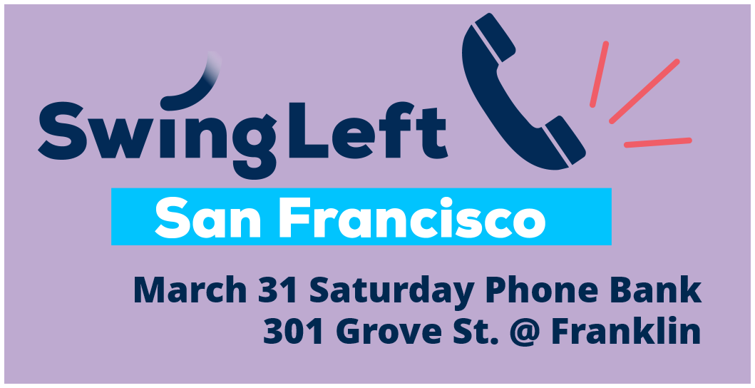 March 31 Swing Left San Francisco Phone Bank Action Network