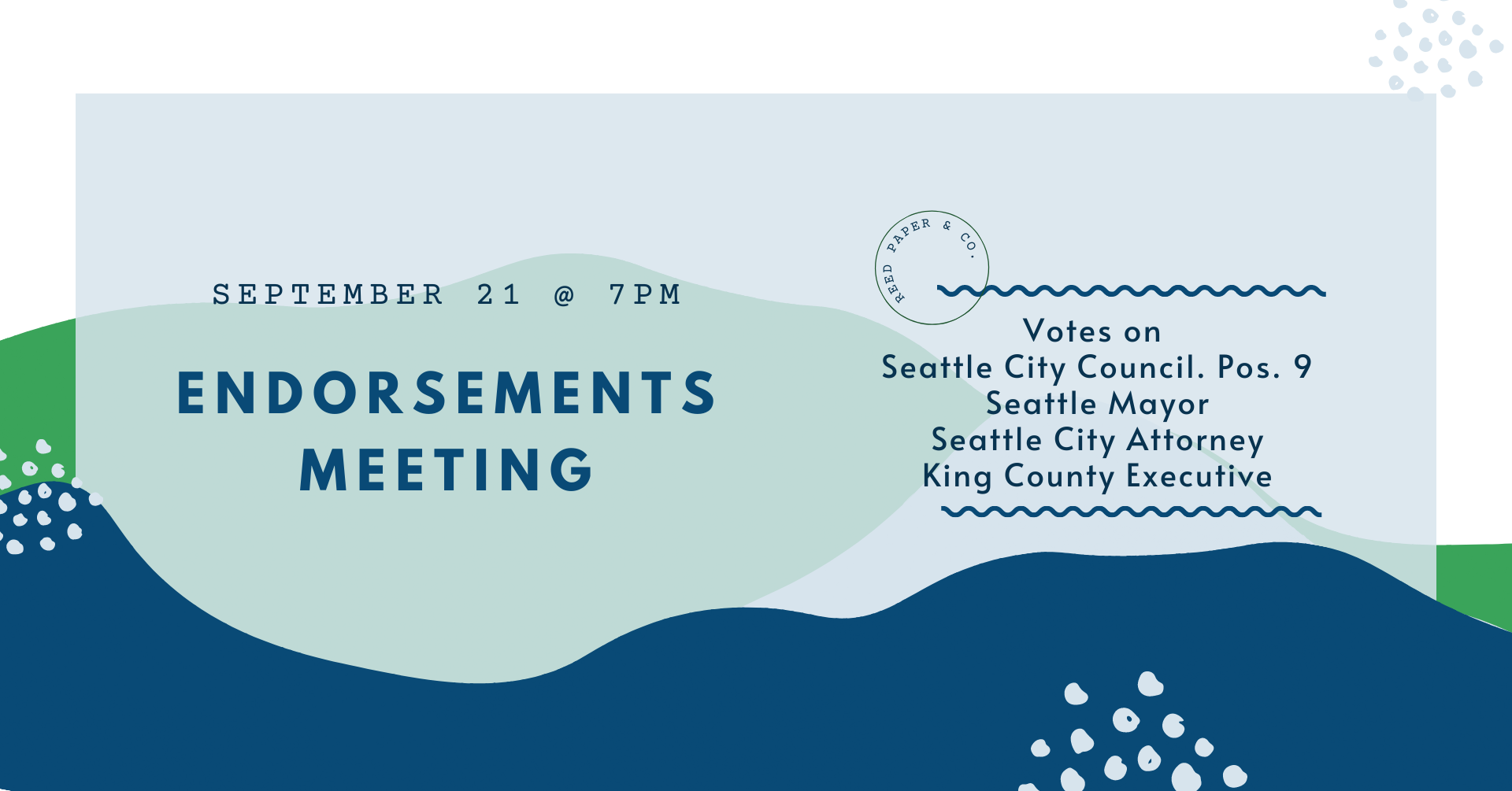 September 21 at 7PM Endorsements Meeting. Votes on Seattle City Council Pos. 9, Seattle Mayor, King County Executive, Seattle City Attorney