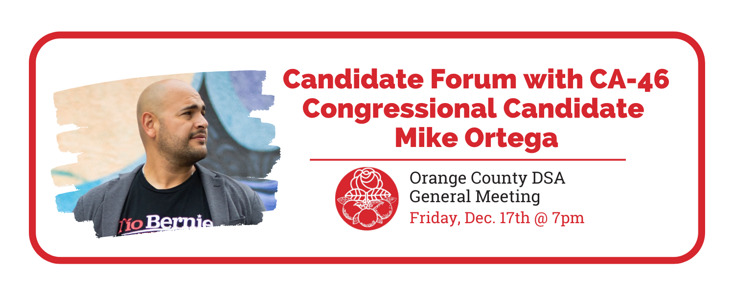 Image of Mike Ortega looking off to the side. Text reads: Candidate Forum with CA-46 Congressional Candidate Mike Ortega. Orange County DSA. Friday, December 17th at 7pm.