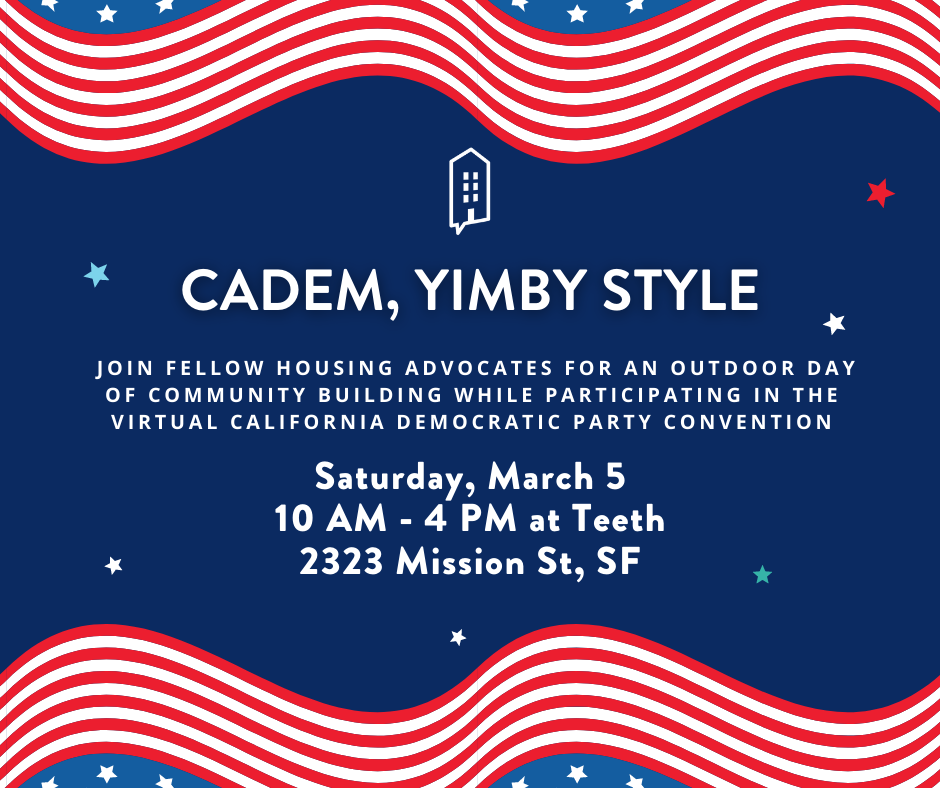 CADEM YIMBY Watch Party Saturday March 5th 10-4pm Teeth 2323 Mission Street