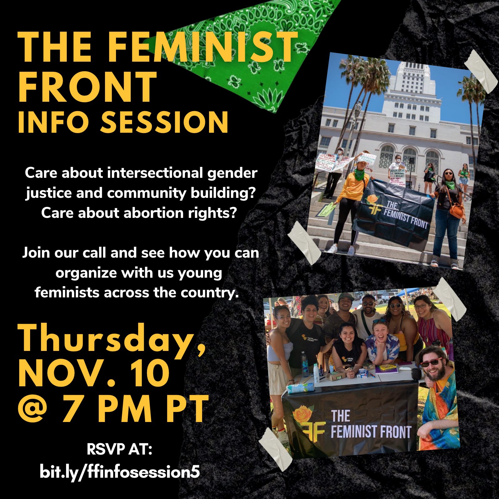 Black flier with yellow text at top left that says "The Feminist Front Info Session. Thursday Nov. 10 @ 7pm PT" Next to two images of members of The Feminist Front holding signs and wearing green bandanas