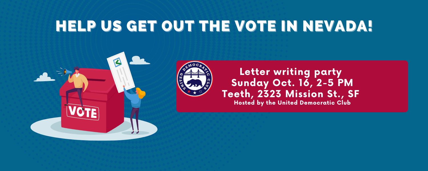 Help us get out the vote in Nevada! Letter writing party, Sunday October 16 from 2-5 PM, at Teeth, 2323 Mission St., SF. Co-hosted by YIMBY Action and the United Democratic Club