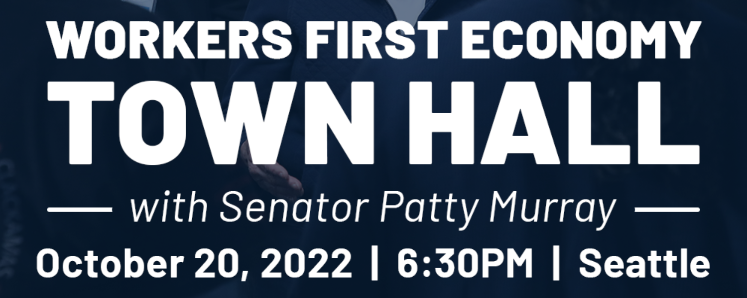 Workers First Economy Town Hall with Senator Patty Murray, October 20, 2022 6:30PM, Seattle