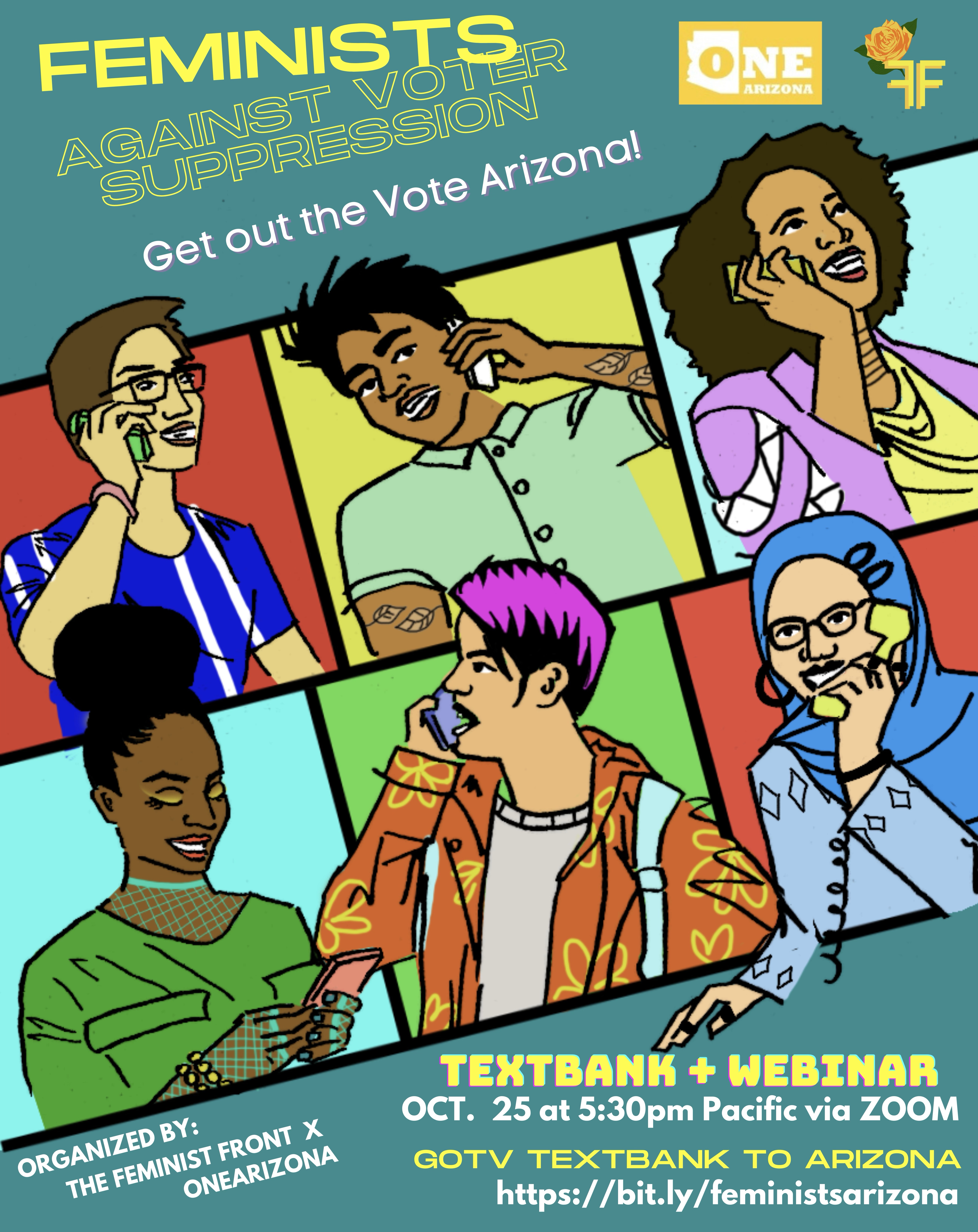 Help us get our folks out to vote!  Six figures are pictured calling with phones, one a blue flier with yellow and white text reads   Feminists Against Voter Suppression TextBank with the @OneArizona  October 25 at 5:30 pacific via zoom  GOTV textbank to 