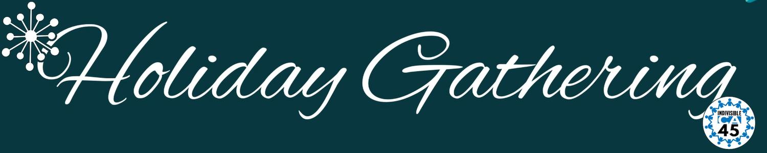 Indivisible CA45 & Friends Holiday Gathering 2022