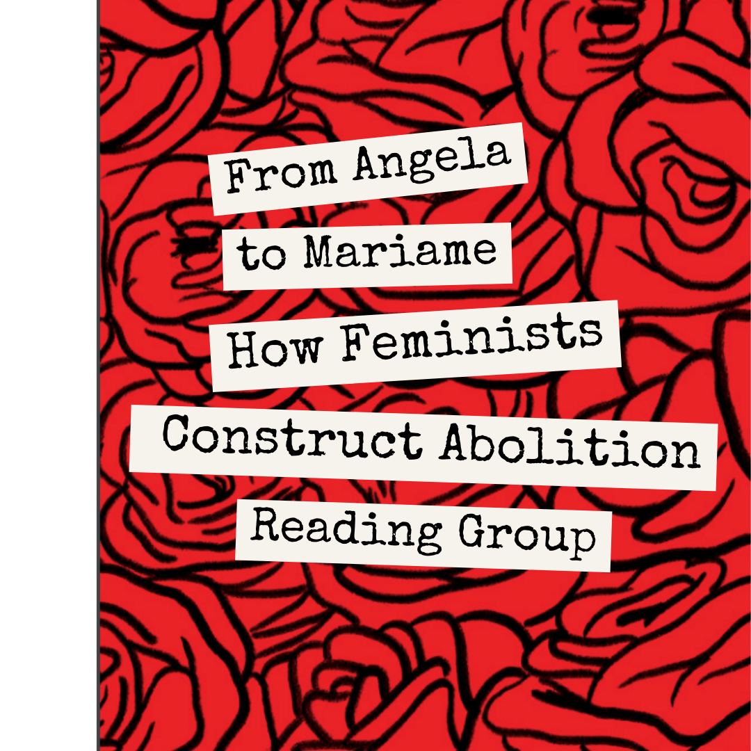 banner that reads “From Angela to Mariame: How Feminists Construct Abolition Reading Group”