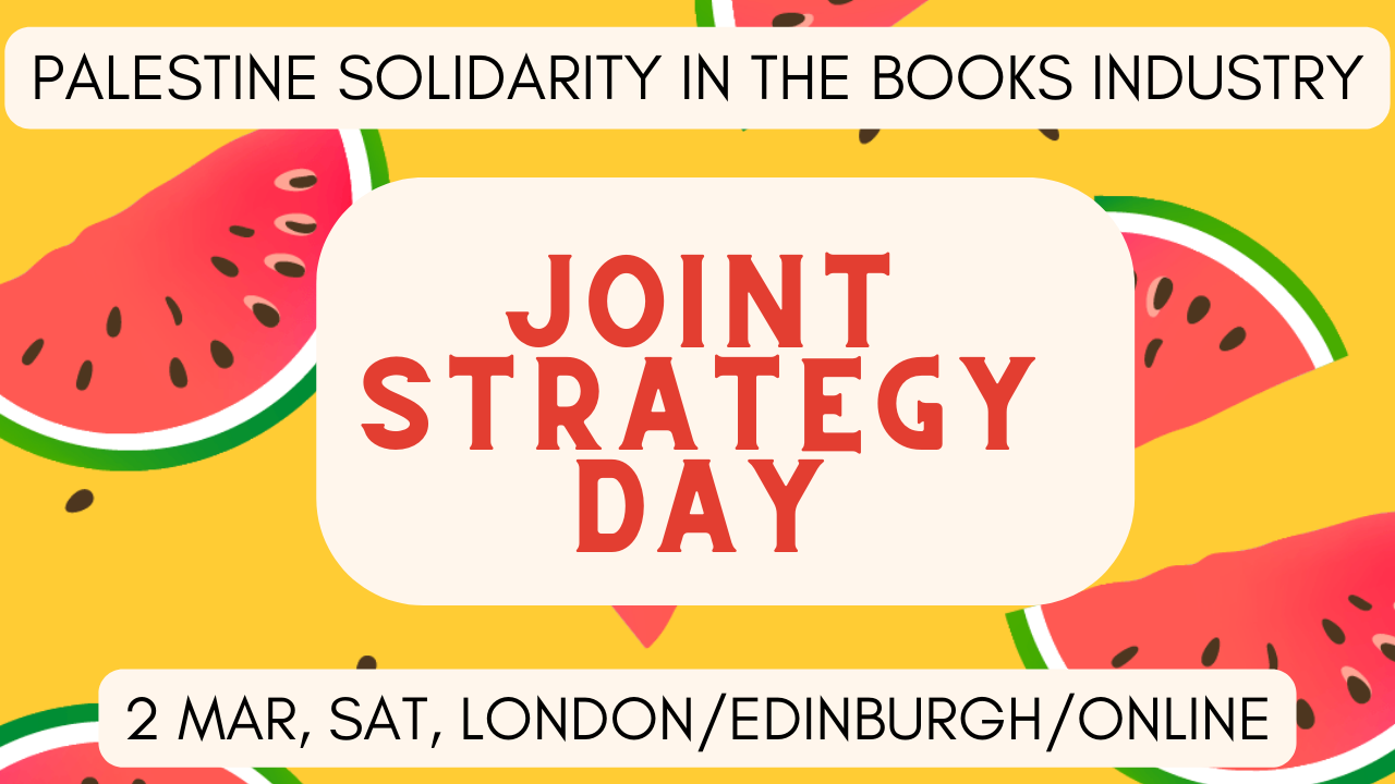 Palestine Solidarity in the Books Industry // Joint Strategy Day // 2 Mar, Sat, London/Edinburgh/Online