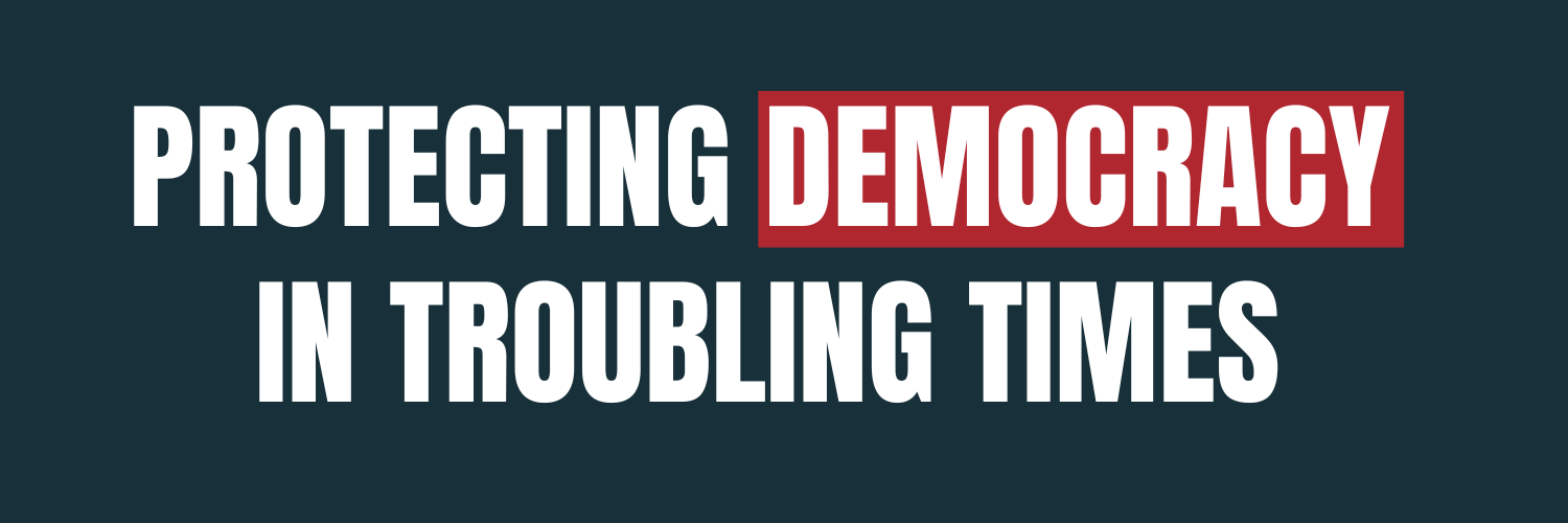 Protecting Democracy In Troubling Times 