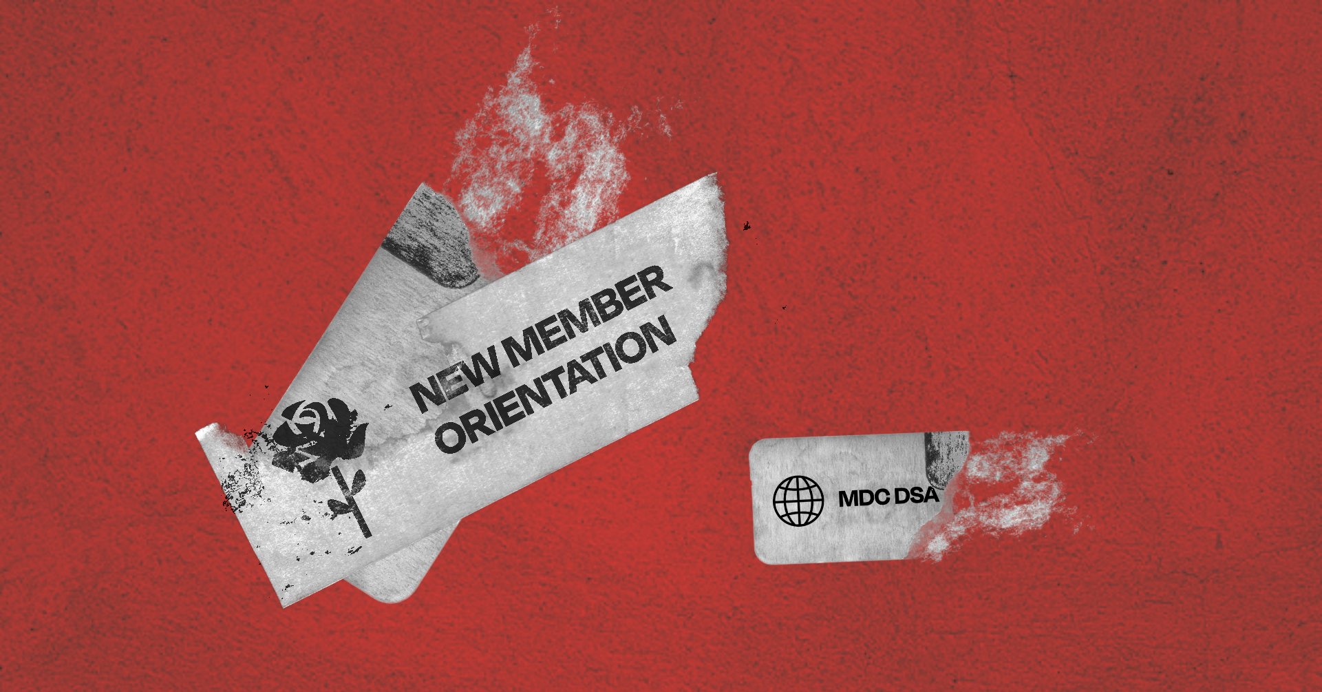 Red banner with depictions of torn name tags. One has a black rose and says "NEW MEMBER ORIENTATION," another a globe and "MDC DSA."