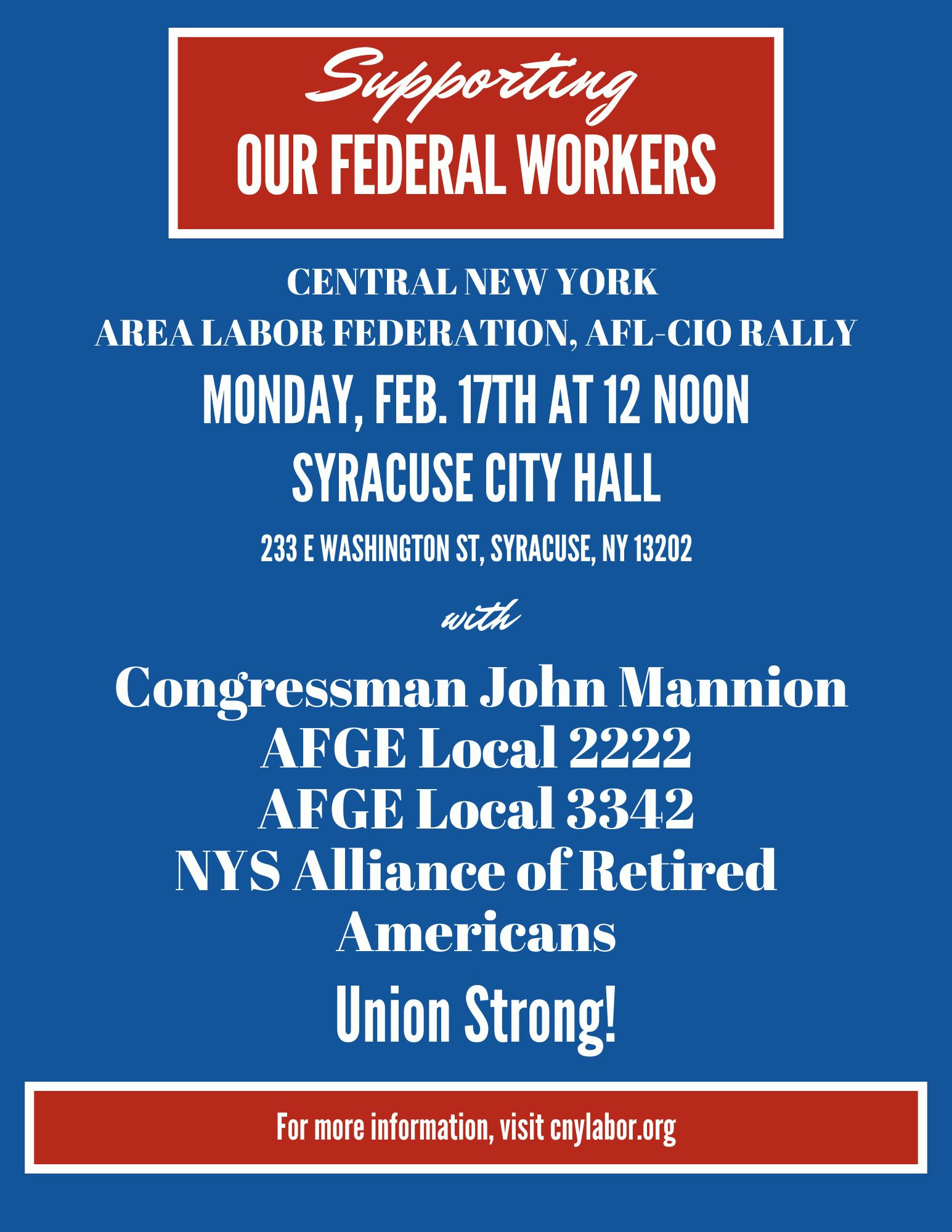 Join AFGE Locals 2222 (TSA Workers) and 3342 (Social Security Workers), Congressman John Mannion, and the New York State Alliance of Retired Americans for a rally in support of our federal workers here in Central New York! Date: Monday, February 17  Time: 12PM  Location: Syracuse City Hall (233 E Washington St, Syracuse, NY 13202)