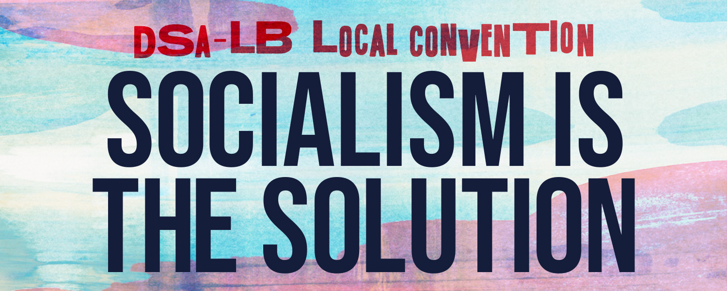 DSA-LB Local Convention: SOCIALISM IS THE SOLUTION