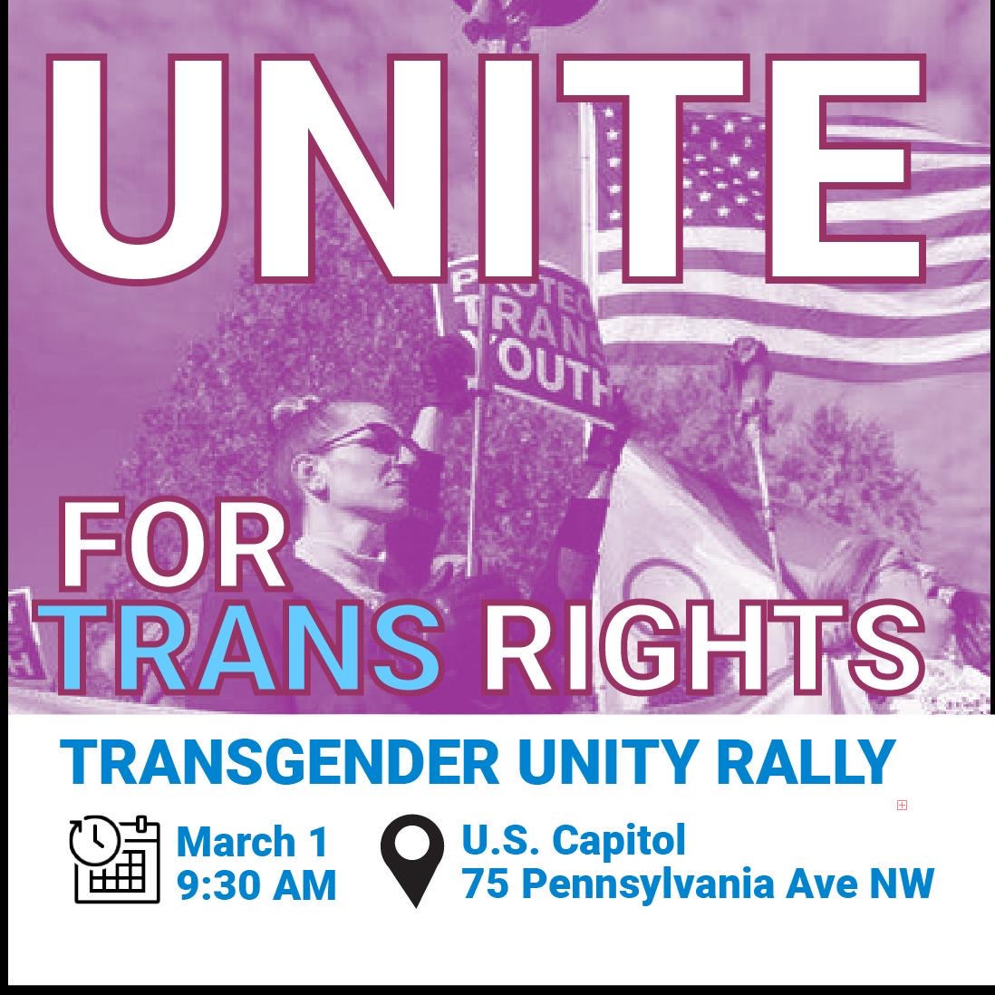 Transgender Unity Rally, March 1st at 9:30 AM. US Capitol (75 Pennsylvania Ave NW, Washington, DC)