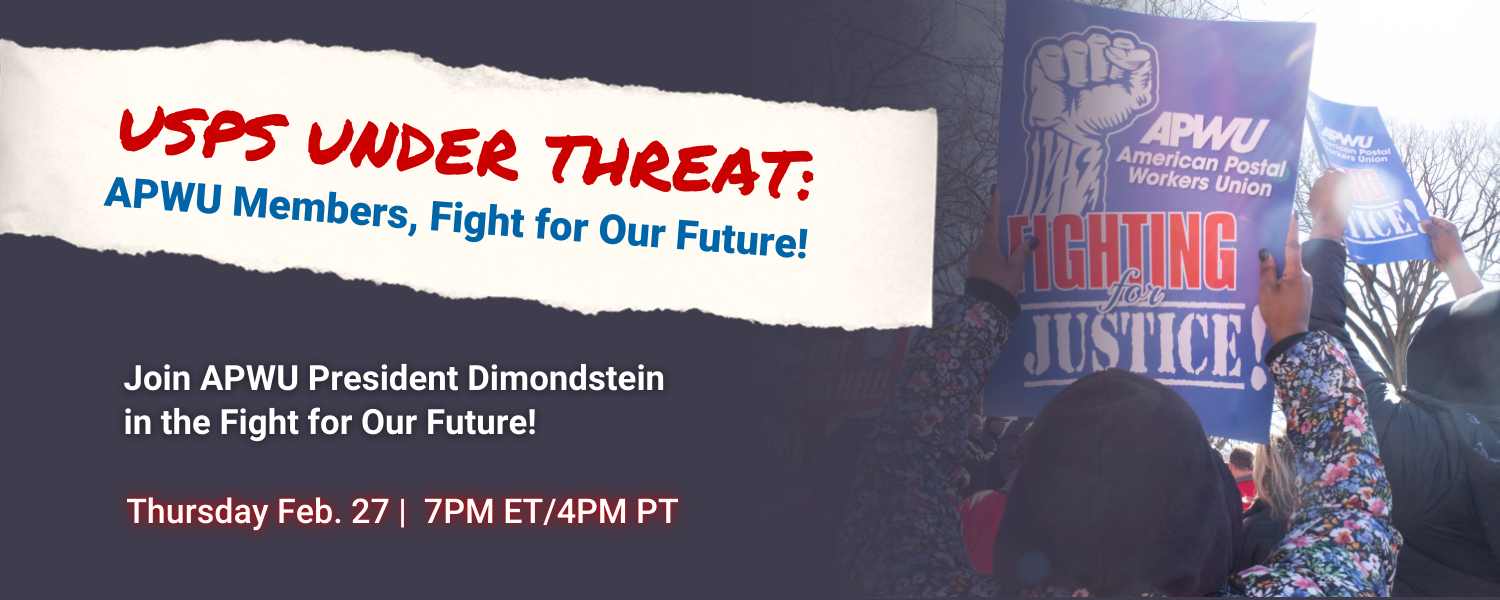 Join APWU President Dimondstein in the Fight for Our Future! Thursday, Feb. 27th 7PM ET / 4PM PT