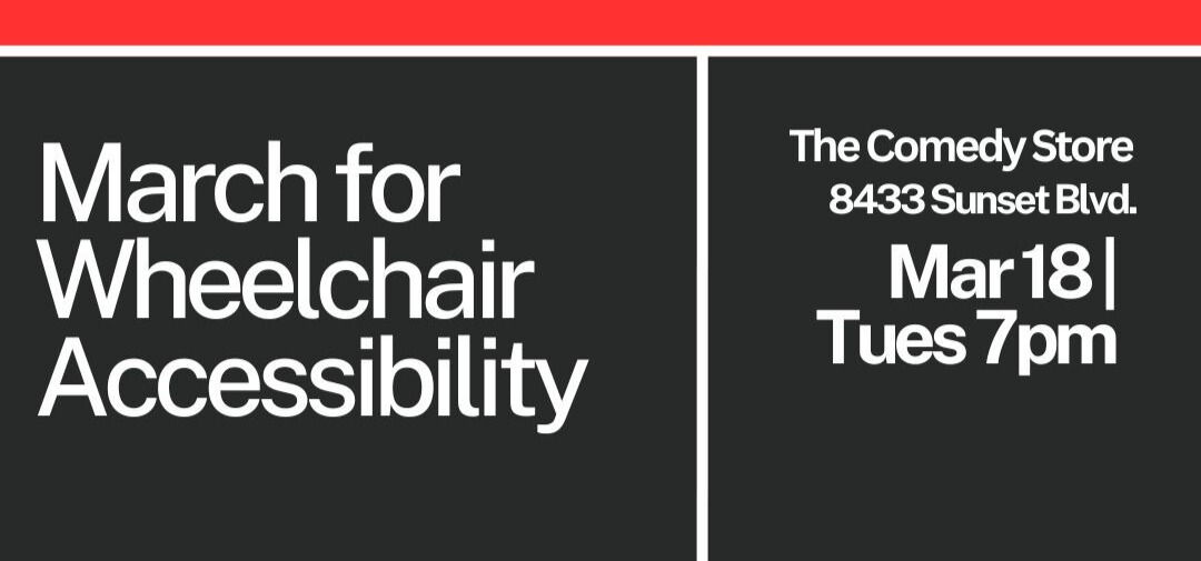 March for Wheelchair Accessibility | The Comedy Store, 8433 Sunset Blvd | 7Pm