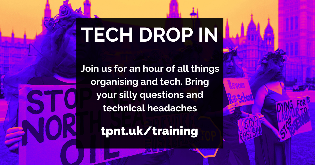 Tech Hub Drop In: Join us for an hour of all things organising and tech. Bring your silly questions and technical headaches. tpnt.uk/training