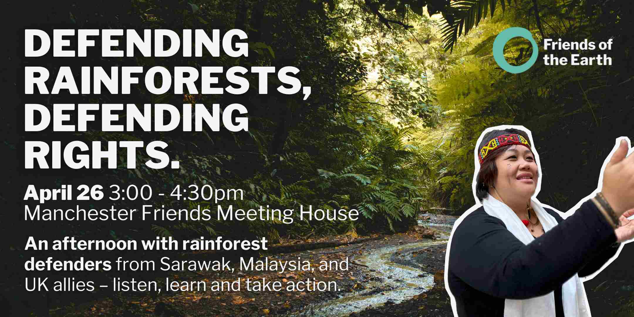 An afternoon with rainforest defenders from Sarawak, Malaysia, and UK allies - listen, learn and take action.