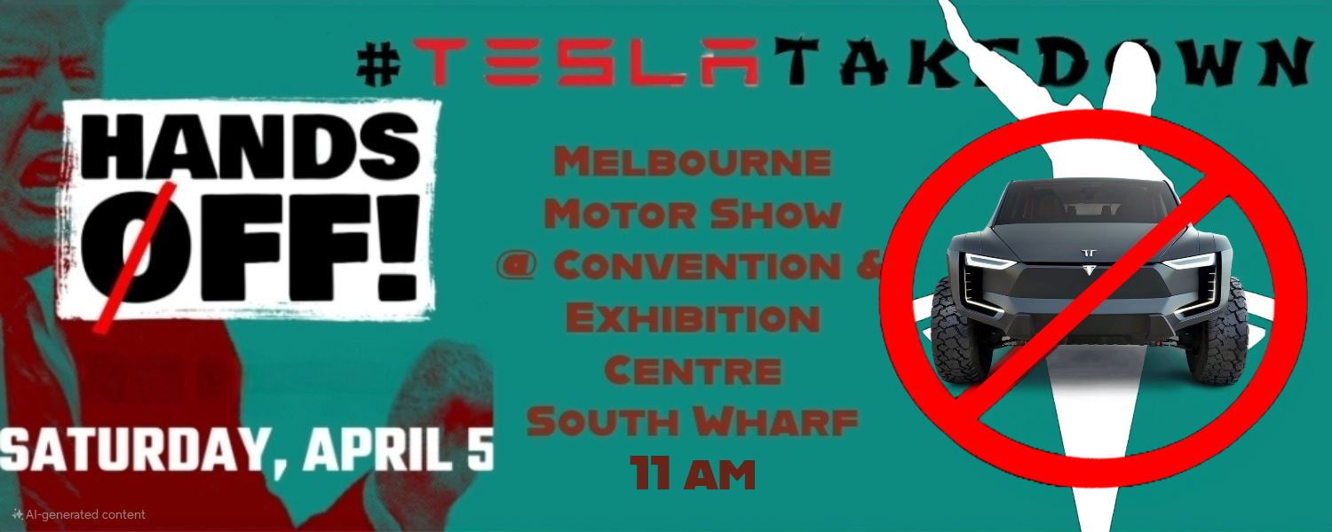 Hands OFF! - TeslaTakedown. Melbourne Motor Show, Convention &Exhibition Centre, South Wharf. 11am. Image of Prohibited/No Symbol over Cybertruck with Musk salute behind.