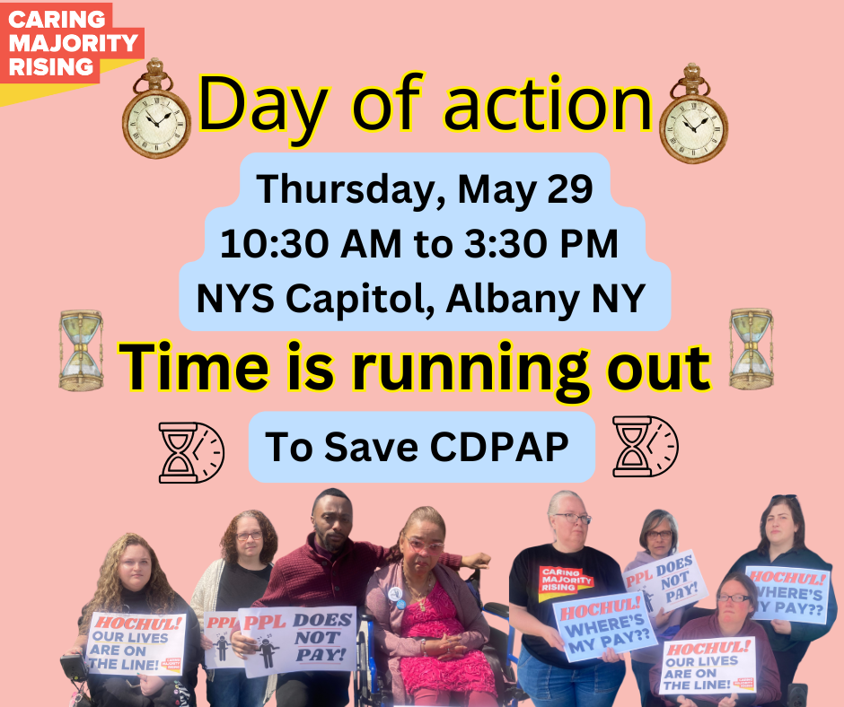 Caring Majority Rising Day of Action, Wed, May 29, 10:30am-3:30PM, NYS Capitol, Albany NY, Time is running out to save CDPAP