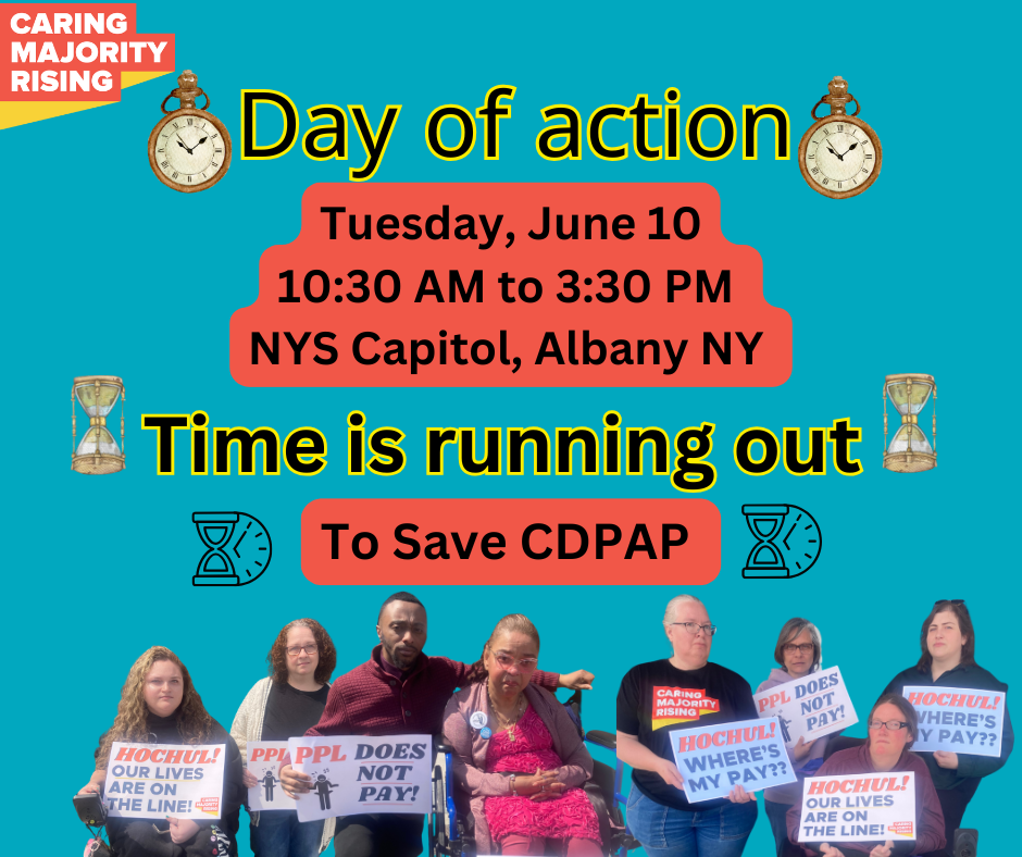 Caring Majority Rising Day of Action, Tues, June 10 10:30am-3:30PM, NYS Capitol, Albany NY, Time is running out to save CDPAP
