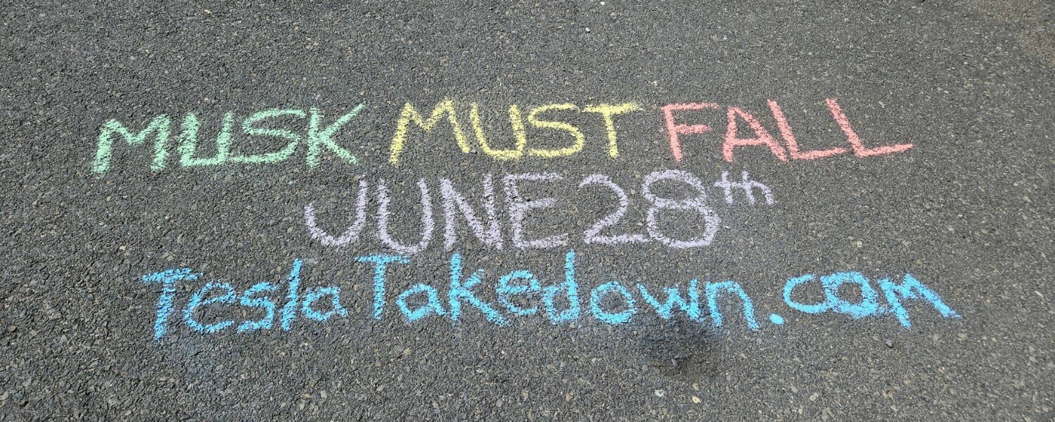 Colorful chalk on asphalt pavement which reads "Musk Must Fall, June 28th, TeslaTakedown.com"