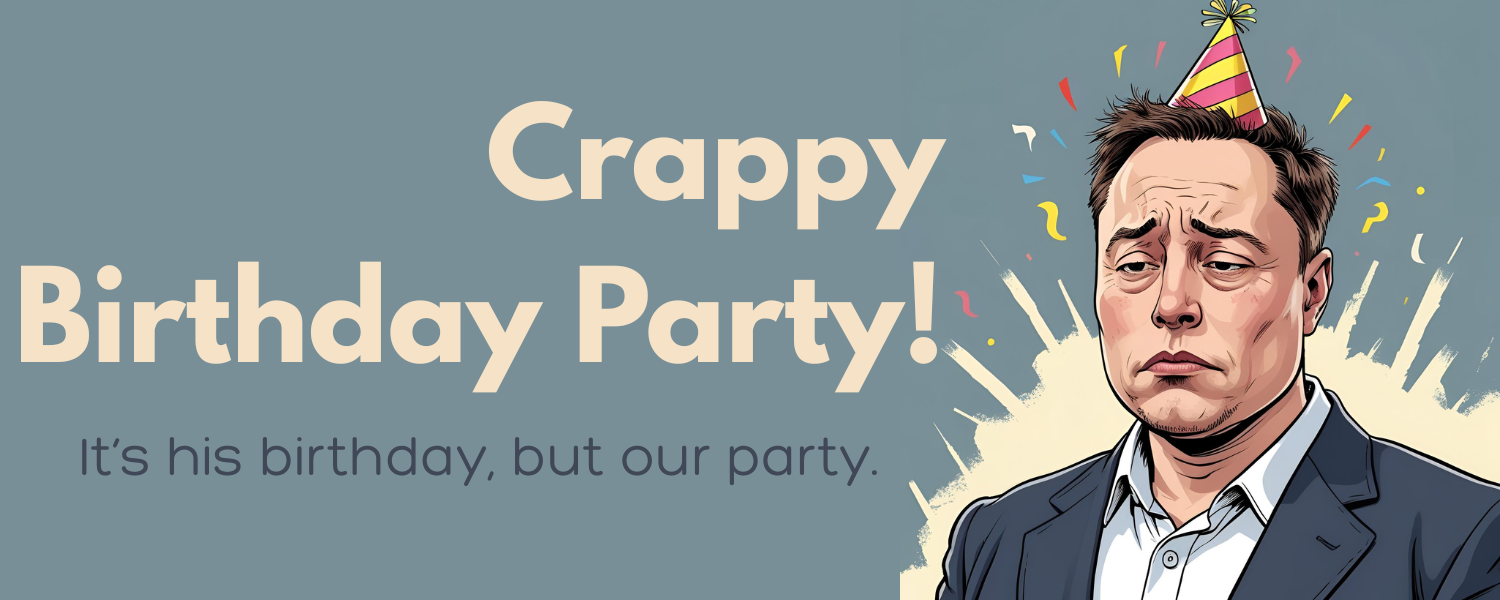 Unhappy Birthday Party - Give back what you took, Elon