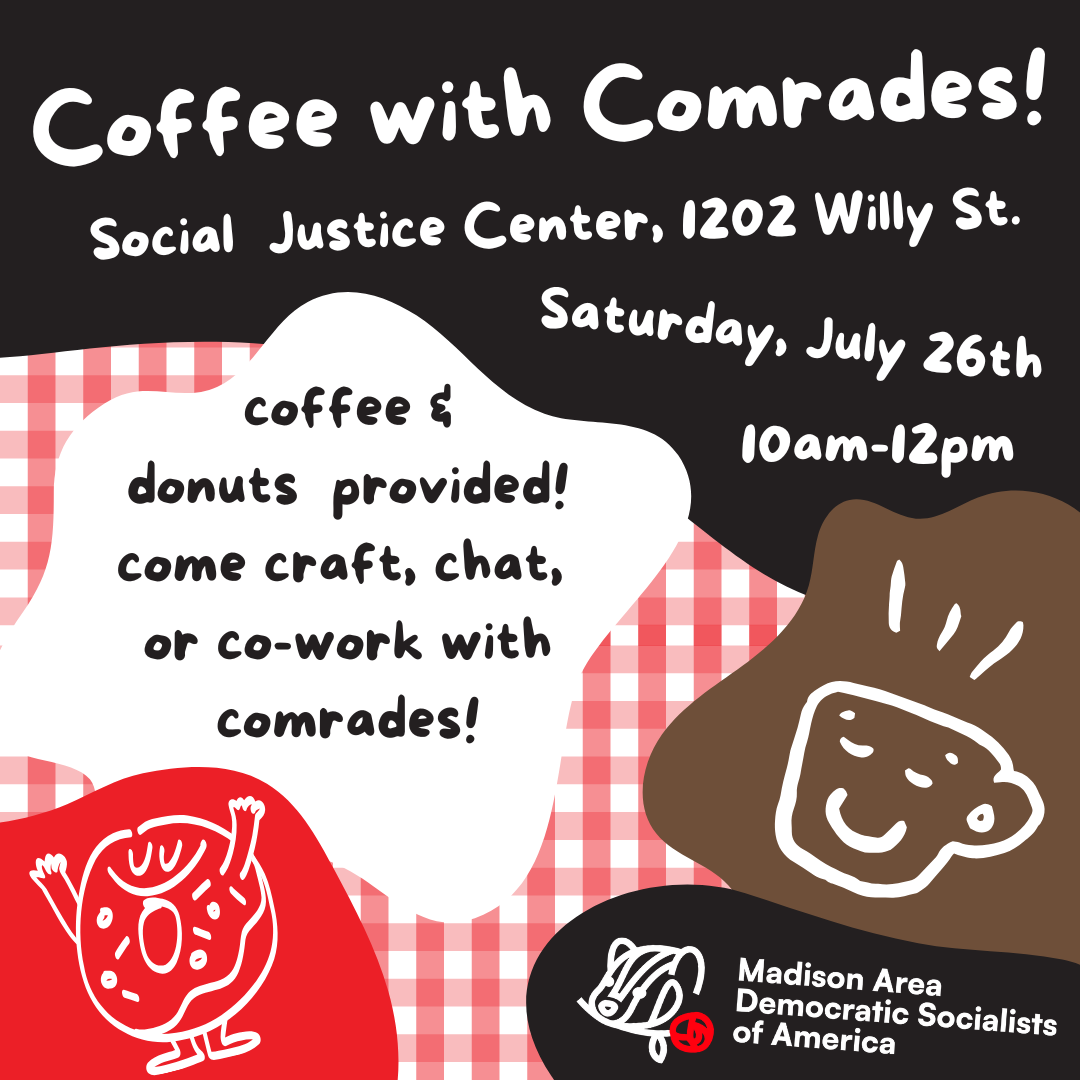 Coffee with Comrades - July 26th at the Social Justice Center - Coffee and Donuts provided