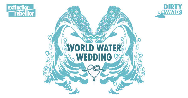 Two fish in a heart shape. Rope tied in a heart shape. Text World Water Wedding. Logos for Extinction Rebellion and Dirty Water