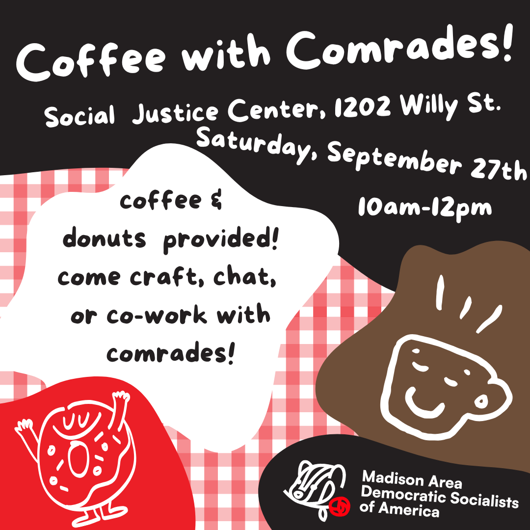 Coffee with Comrades - September 27th - 10 AM to Noon at the Social Justice Center - Coffee and Donuts provided