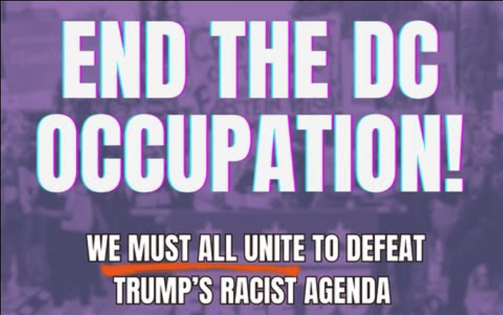 End the DC Occupation! We must all unite to defeat Trump's racist agenda!