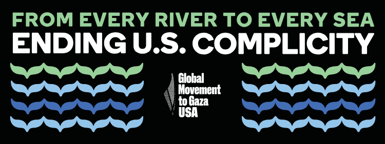 From Every River to Every Sea, End U.S. Complicity!