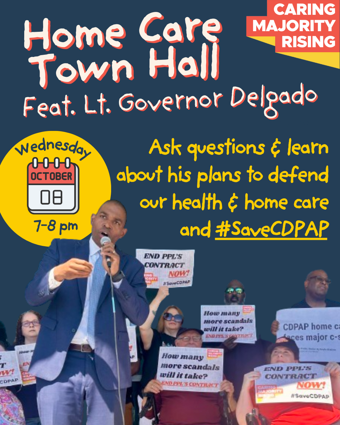 Home Care Town Hall with Lietuanant Governor Delgado. Ask questions & learn his plans to defend health & home care and #SaveCDPAP. There's a cutout photo of Lieutenant Governor Delgado speaking at a rally. He is surrounded by advocates holding various signs that say, "End PPL's contract NOW!" "How many more scandals will it take? End PPL's contract! The advocates are a range of ages, gender presentations, and races, and some use wheelchairs. 