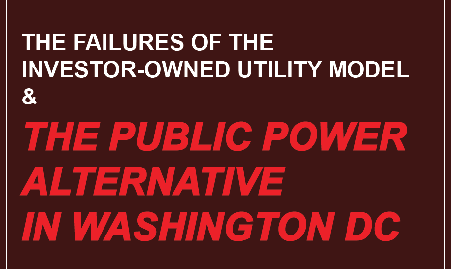 The Failures of the Investor-Owned Utility Model and The Public Power Alternative in DC.