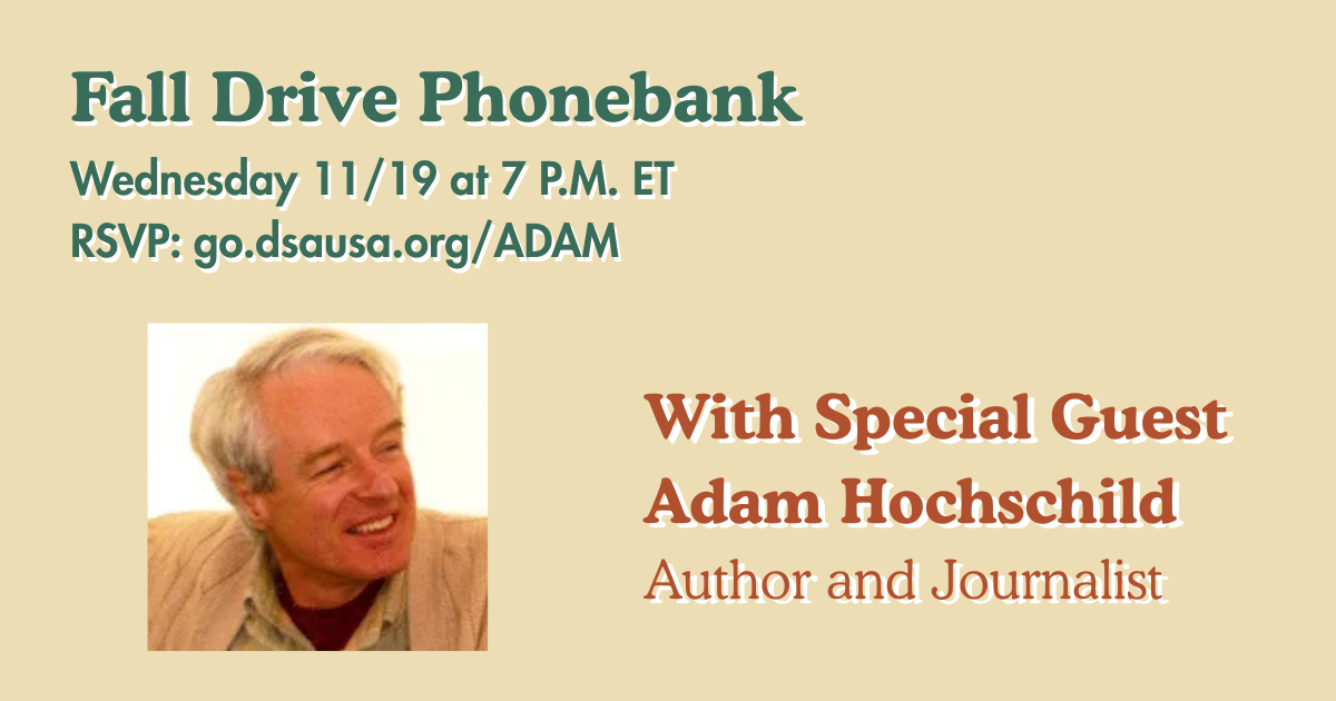 Fall Drive Phonebank Wednesday 11/19 at 7 P.M. ET With Special Guest Adam Hochschild, Author and Journalist