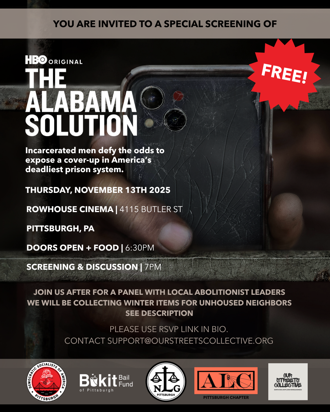 On a background image of the hand of an incarcerated person holding a shattered cellphone through cell bars, beige colored texts promotes HBO’s The Alabama Solution on Nov 13, 2025 at Rowhouse Cinema, located at 4115 Butler St, Pittsburgh. Event includes food, film, and panel on prison abolition. Doors open at 6:30 PM, film at 7. Accepting winter weather donations for unhoused neighbors in Pittsburgh. Please RSVP using link in @pghdsa's bio. Contact support@ourstreetscollective for questions. Logos for Pittsburgh DSA, Our Streets Collective, Pittsburgh NLG, Bukit Bail Fund, and the Pittsburgh chapter of the Abolitionist Law Center frame the bottom of the flyer.