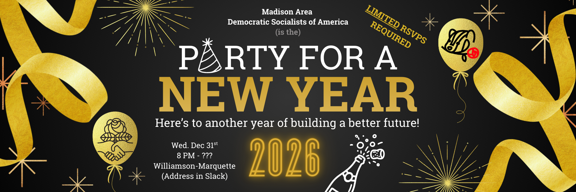 Madison Area Democratic Socialists of America - Limited RSVPs Required - Party for a New Year! Wednesday Dec 31st 8 PM - ??? 2026, Williamson-Marquette, (Address in Slack)