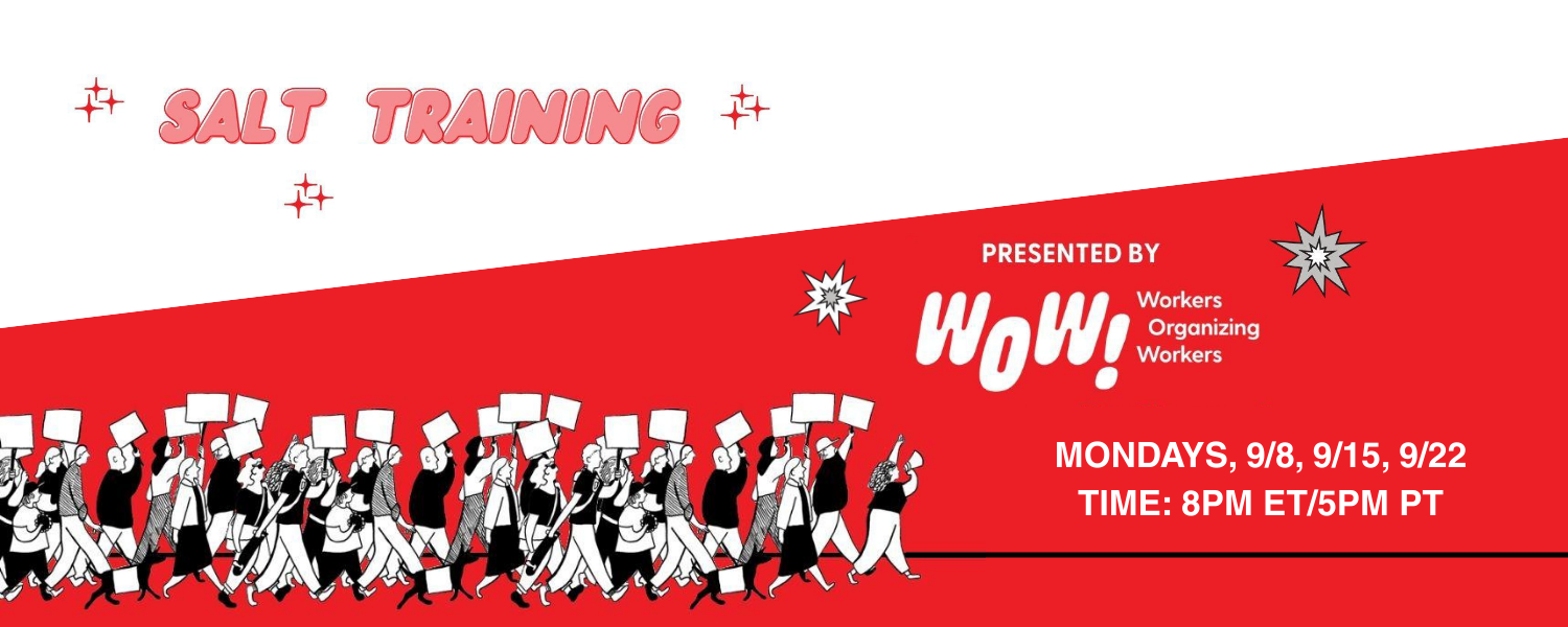 Salt Training. Presented by WOW! (Workers Organizing Workers) Mondays, 9/8, 9/15, 9/22. Time: 8pm ET/5pm PT. Illustration of workers on a picket line walking forward and holding up signs. Some have brought their dogs, who also have signs. They are led by a woman with a megaphone holding her fist in the air.