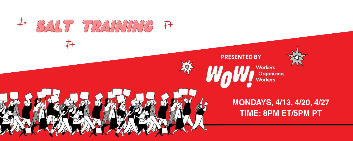 Salt Training. Presented by WOW! (Workers Organizing Workers) Mondays, 4/13, 4/20, 4/27. Time: 8pm ET/5pm PT. Illustration of workers on a picket line walking forward and holding up signs. Some have brought their dogs, who also have signs. They are led by a woman with a megaphone holding her fist in the air.