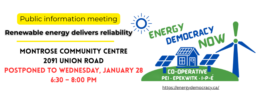 ENERGY DEMOCRACY NOW! CO-OPERATIVE public information meeting "Renewable Energy Delivers Reliability", Montrose PEI, January 28 at 6:30 p.m.