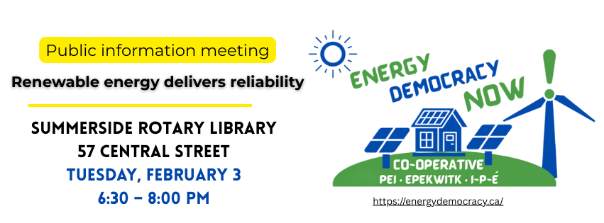 Energy Democracy Now! Coop: Summerside information meeting, Summerside Rotary Library, Tuesday, February 3, 2026, at 6:30 p.m.