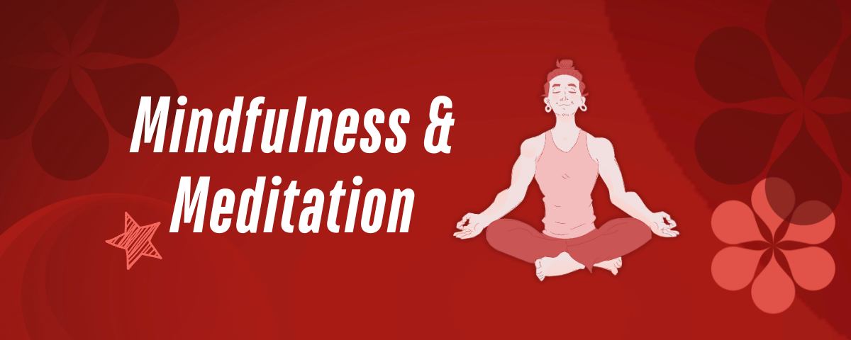 Image featuring a drawing of a person sitting cross-legged with a content look on their face, stars, and flowers flowers. Text reads: Mindfulness and Meditation