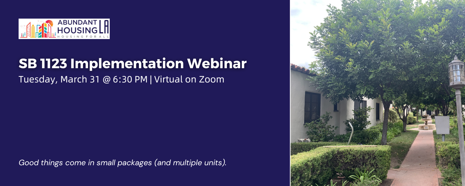 Promotional banner for the SB 1123 Implementation Webinar by Abundant Housing LA. The left side features a dark blue background with white text stating the event title, date (Tuesday, March 31 @ 6:30 PM), and location (Virtual on Zoom). The right side features a real photograph of a lush Los Angeles bungalow court with a central walkway and white residential buildings. The bottom left includes the tagline: "Good things come in small packages (and multiple units).