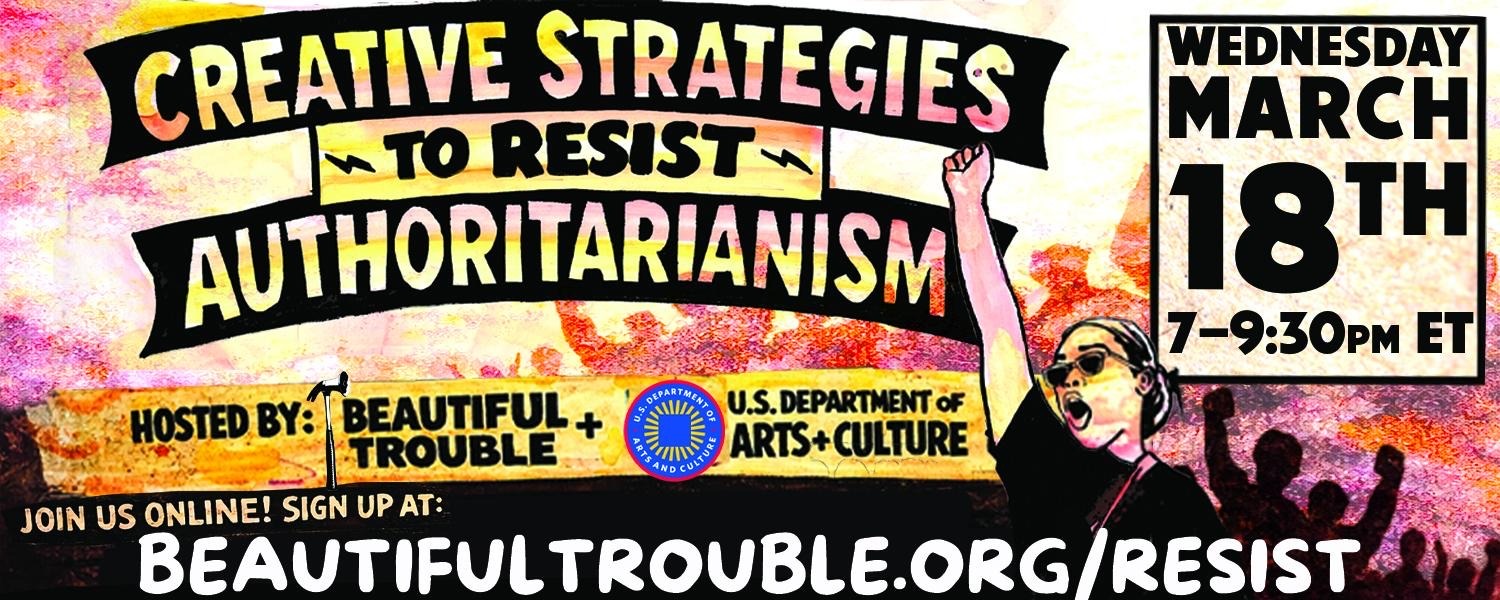 Creative Strategies to Resist Authoritarianism - Wednesday, March 18, 7-9:30pm Eastern