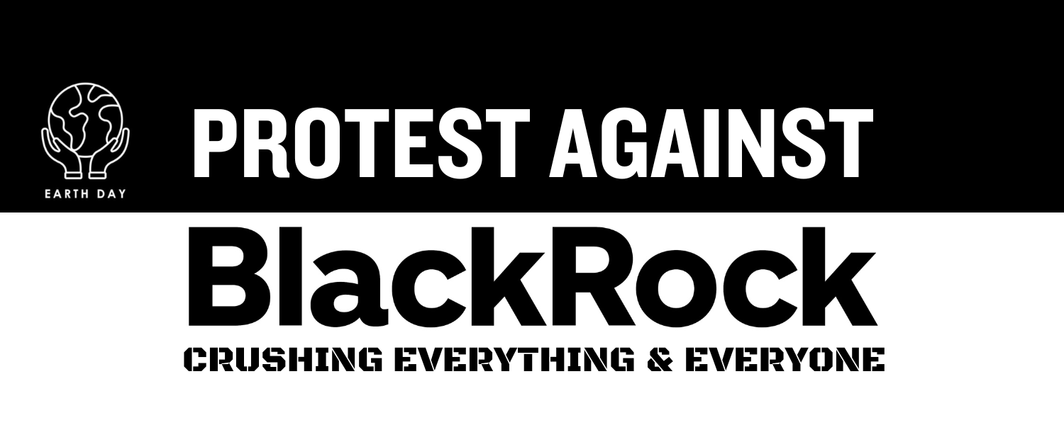 Graphic saying: Protest against BlackRock. Crushing everything and everyone